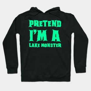 Pretend I'm a Lake Monster - Lazy Costume Hoodie